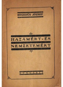 Hegedűs József - Hazámért és nemzetemért (dedikált) Hegedűs József - Hazámért és nemzetemért (dedikált), Budapest 1930 antikvár könyv