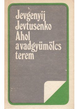 Jevtusenko, Jevgenyij - Ahol a vadgyümölcs terem Jevtusenko, Jevgenyij - Ahol a vadgyümölcs terem, Bukarest 1986 antikvár könyv