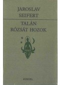 Seifert, Jaroslav - Talán rózsát hozok