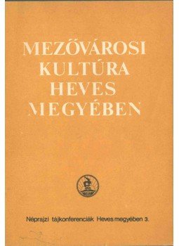 Petercsák Tivadar - Mezővárosi kultúra Heves megyében, Budapest - Eger 1985 antikvár könyv