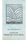 Dr. Lakatos István - Naplóm Németh Lászlóról (1963-1975)