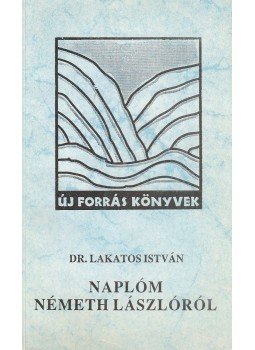 Dr. Lakatos István - Naplóm Németh Lászlóról (1963-1975) Dr. Lakatos István - Naplóm Németh Lászlóról (1963-1975), Tatabánya 1995 antikvár könyv