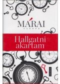Márai Sándor - Hallgatni akartam
