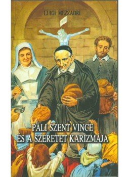 Luigi Mezzadri - Páli Szent Vince és a szeretet karizmája, Krakkó - Budapest 2007 antikvár könyv