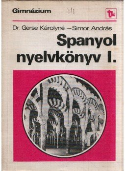 Gerse Károlyné, Simor András - Spanyol nyelvkönyv I. Gerse Károlyné, Simor András - Spanyol nyelvkönyv I., Budapest 1979 antikvár könyv