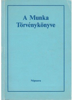 Dr. Bacskay László, Bús Jánosné, Fekete Zsuzsanna, Dr. Radnay József, Dr. Szabó András - A Munka Törvénykönyve Dr. Bacskay László, Bús Jánosné, Fekete Zsuzsanna, Dr. Radnay József, Dr. Szabó András - A Munka Törvénykönyve, Budapest 1986 antikvár könyv
