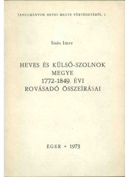Soós Imre - Heves és Külső-Szolnok megye 1772-1849. évi rovásadó összeírásai, Eger 1973 antikvár könyv