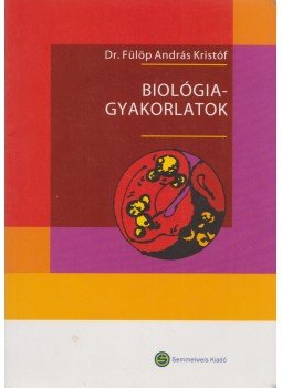 Dr. Fülöp András Kristóf - Biológiagyakorlatok Dr. Fülöp András Kristóf - Biológiagyakorlatok, Budapest 2005 antikvár könyv