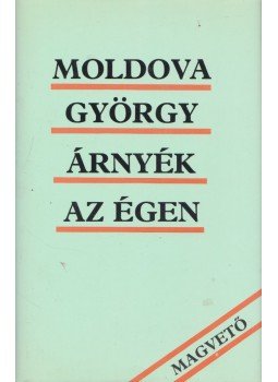 Moldova György - Árnyék az égen (dedikált) Moldova György - Árnyék az égen (dedikált), Budapest 1987 antikvár könyv