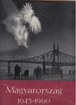 Baktai Ferenc, Máté György - Magyarország 1945-1960 Baktai Ferenc, Máté György - Magyarország 1945-1960, Budapest 1960 antikvár könyv