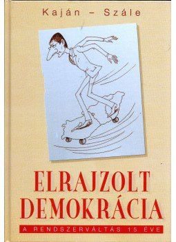 Kaján Tibor, Szále László - Elrajzolt demokrácia Kaján Tibor, Szále László - Elrajzolt demokrácia, Budapest 2004 antikvár könyv