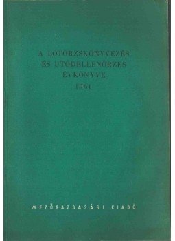 Babochay Sándor, Cseh Ferenc, Takács József - A lótörzskönyvezés és utódellenőrzés évkönyve 1961, Budapest 1962 antikvár könyv