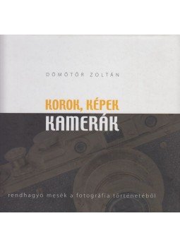 Dömötör Zoltán - Korok, képek, kamerák (dedikált), Miskolc 2011 antikvár könyv