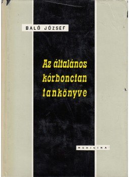 Baló József - Az általános kórbonctan tankönyve, Budapest 1962 antikvár könyv