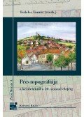 Fedeles Tamás - Pécs topográfiája a kezdetektől a 20. század elejéig