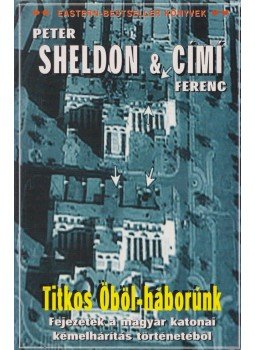 Peter Sheldon, Címí Ferenc - Titkos Öböl-háborúnk (dedikált), Budapest 2004 antikvár könyv
