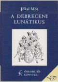 Jókai Mór - A debreceni lunátikus