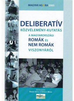 Örkény Antal, Székelyi Mária - Deliberatív közvélemény-kutatás a magyarországi romák és nem romák viszonyáról, Budapest 2007 antikvár könyv