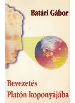 Batári Gábor - Bevezetés Platón koponyájába (dedikált) Batári Gábor - Bevezetés Platón koponyájába (dedikált), Budapest 2003 antikvár könyv