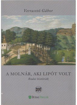 Verrasztó Gábor - A molnár, aki lipót volt Verrasztó Gábor - A molnár, aki lipót volt, Budapest 2011 antikvár könyv