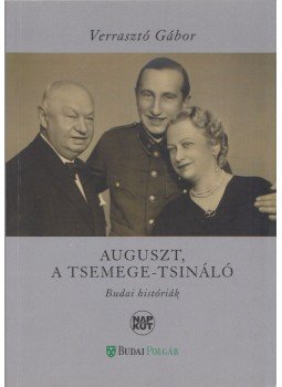 Verrasztó Gábor - Auguszt, a tsemege-tsináló (dedikált) Verrasztó Gábor - Auguszt, a tsemege-tsináló (dedikált), Budapest 2013 antikvár könyv