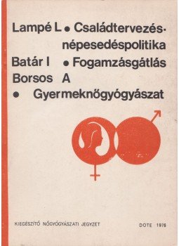 Dr. Lampé László, Dr. Batár István, Dr. Borsos Antal - Családtervezés - népesedéspolitika / Fogamzásgátlás / Gyermeknőgyógyászat,  1976 antikvár könyv