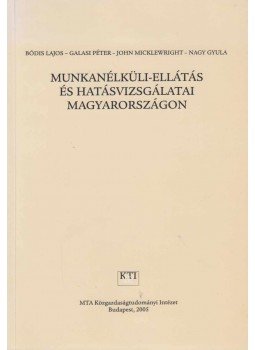 Bódis Lajos, Galasi Péter, Nagy Gyula, John Micklewright - Munkanélküli-ellátás és hatásvizsgálatai Magyarországon, Budapest 2005 antikvár könyv