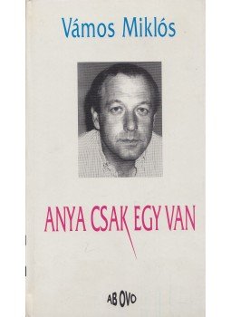 Vámos Miklós - Anya csak egy van (dedikált) Vámos Miklós - Anya csak egy van (dedikált), Budapest 1995 antikvár könyv