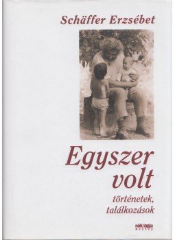 Schäffer Erzsébet - Egyszer volt Schäffer Erzsébet - Egyszer volt, Budapest 2016 antikvár könyv