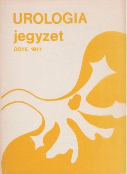 Dr. Soltész István, Dr. Kocsis István, Dr. Gyöngyössi Gábor, Dr. Szabó Gábor, Dr. Lente István, Dr. Varga Attila, Dr. Kéry Sándor - Urológiai jegyzet Dr. Soltész István, Dr. Kocsis István, Dr. Gyöngyössi Gábor, Dr. Szabó Gábor, Dr. Lente István, Dr. Varga Attila, Dr. Kéry Sándor - Urológiai jegyzet, Debrecen 1977 antikvár könyv