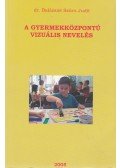 Dr. Balázsné Szűcs Judit (szerk.) - A gyermekközpontú vizuális nevelés
