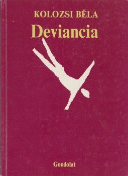 Kolozsi Béla - Deviancia Kolozsi Béla - Deviancia, Budapest 1992 antikvár könyv