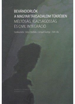 Göncz Borbála, Lengyel György, Tóth Lilla - Bevándorlók a magyar társadalom tükrében Göncz Borbála, Lengyel György, Tóth Lilla - Bevándorlók a magyar társadalom tükrében, Budapest 2012 antikvár könyv