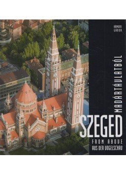 Hámori Gábor - Szeged madártávlatból Hámori Gábor - Szeged madártávlatból, Pécs 2005 antikvár könyv