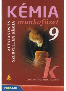 Horváth Balázs, Péntek Lászlóné, Dr. Síposné Dr. Kedves Éva - Kémia munkafüzet 9. Horváth Balázs, Péntek Lászlóné, Dr. Síposné Dr. Kedves Éva - Kémia munkafüzet 9., Szeged 2015 antikvár könyv