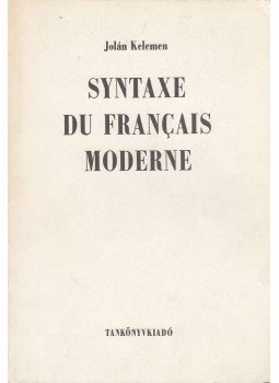 Kelemen Jolán - Syntaxe du francais moderne Kelemen Jolán - Syntaxe du francais moderne, Budapest 1987 antikvár könyv