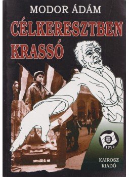 Modor Ádám - Célkeresztben Krassó Modor Ádám - Célkeresztben Krassó, Budapest 2006 antikvár könyv