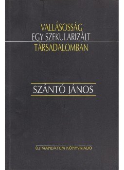 Szántó János - Vallásosság egy szekularizált társadalomban, Budapest 1998 antikvár könyv