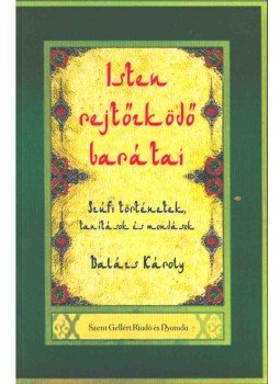 Balázs Károly - Isten rejtőzködő barátai Balázs Károly - Isten rejtőzködő barátai, Budapest 2012 antikvár könyv