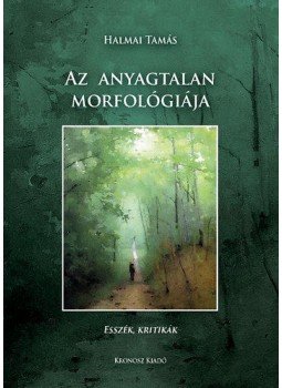 Halmai Tamás - Az anyagtalan morfológiája - Esszék, kritikák Halmai Tamás - Az anyagtalan morfológiája - Esszék, kritikák, null 2014 antikvár könyv