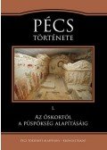 Visy Zsolt (szerk.) - Pécs története I. Az őskortól a püspökség alapításáig