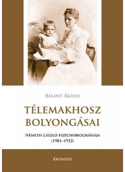 Bálint Ágnes PhD - Télemakhosz bolyongásai - Németh László pszichobiográfiája 1901-1932 Bálint Ágnes PhD - Télemakhosz bolyongásai - Németh László pszichobiográfiája 1901-1932, null 2012 antikvár könyv