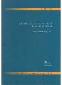Nagy Gyula - Jóléti ellátások, szakképzés és munkakínálat, Budapest 2008 antikvár könyv