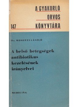 Dr. Mosonyi László - A belső betegségek antibiotikus kezelésének irányelvei, Budapest 1968 antikvár könyv