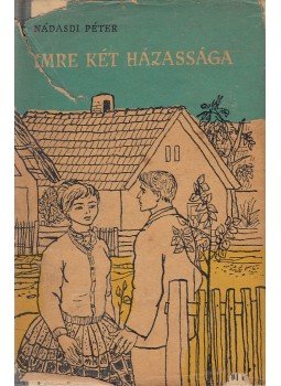 Nádasdi Péter - Imre két házassága Nádasdi Péter - Imre két házassága, Budapest 1961 antikvár könyv
