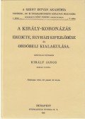 Király János - A király-koronázás eredete, egyházi kifejlődése és ordóbeli kialakulása