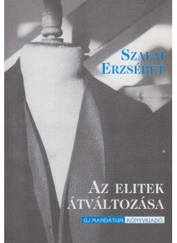 Szalai Erzsébet - Az elitek átváltozása Szalai Erzsébet - Az elitek átváltozása, Budapest 1998 antikvár könyv