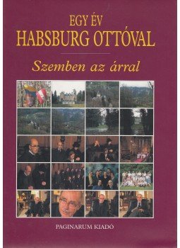 Bokor Péter, Hanák Gábor - Egy év Habsburg Ottóval / Szemben az árral Bokor Péter, Hanák Gábor - Egy év Habsburg Ottóval / Szemben az árral, Budapest 1999 antikvár könyv