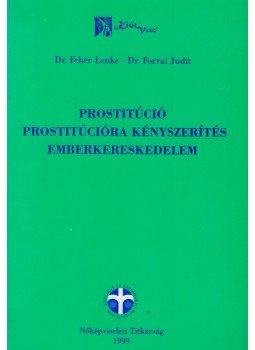 Fehér Lenke, Forrai Judit - Prostitúció - prostitúcióra kényszerítés - emberkereskedelem, Budapest 1999 antikvár könyv