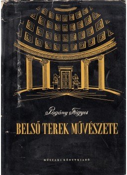 Pogány Frigyes - Belső terek művészete Pogány Frigyes - Belső terek művészete, Budapest 1955 antikvár könyv